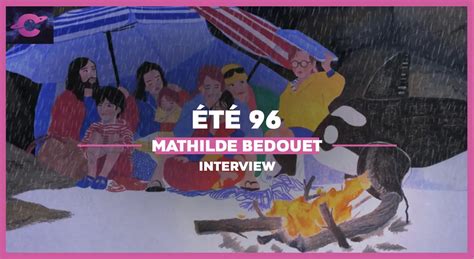 ÉTÉ 96 Entretien avec Mathilde Bédouet Interviews