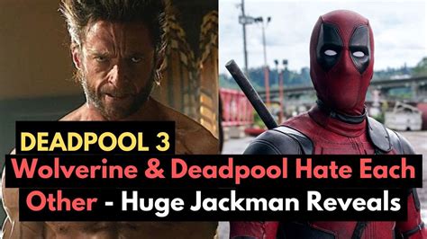 Wolverine And Deadpool Hate Each Other In Deadpool 3 Hugh Jackman Ryan