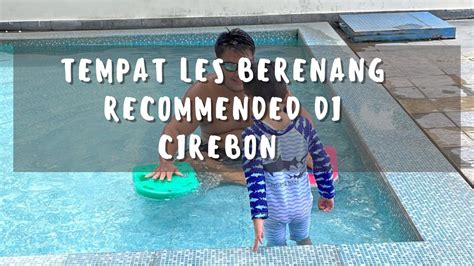 Rekomendasi Tempat Les Berenang Di Cirebon Tempat Les Renang Anak