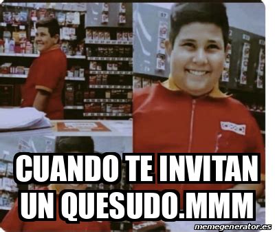 Meme Personalizado Cuando Te Invitan Un Quesudo Mmm