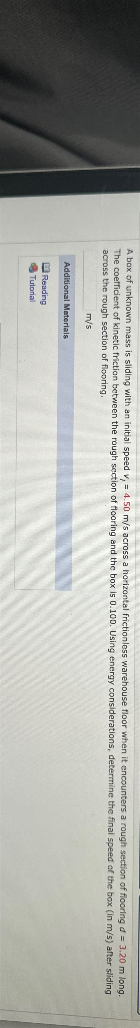 Solved A Box Of Unknown Mass Is Sliding With An Initial Chegg