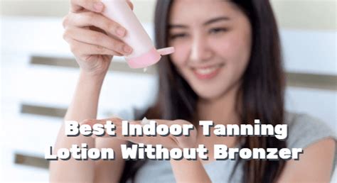 Best Indoor Tanning Lotion Without Bronzer Updated 2022