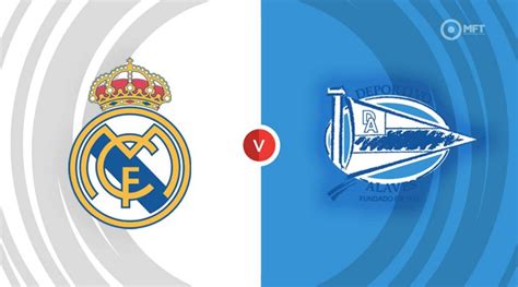 Real Madrid vs Alaves Prediction and Betting Tips