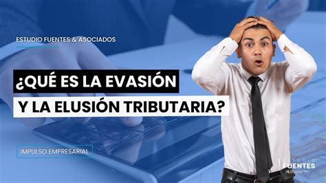 Fraude Tributario ¿qué Es La Evasión Y Elusión Tributaria Youtube