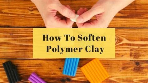 How To Soften Polymer Clay Easily And Effectively