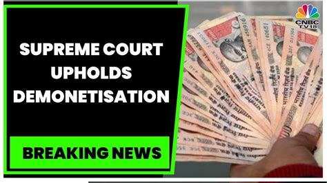 Sc Verdict On Demonetisation Sc Upholds Centre S Decision To Ban