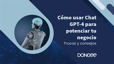 Cómo usar Chat GPT 4 para potenciar tu negocio Trucos y consejos