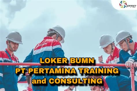 LOKER BUMN PT Pertamina Training And Consulting Membuka Loker Posisi