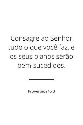 Consagre ao Senhor tudo o que você faz e os seus planos serão bem