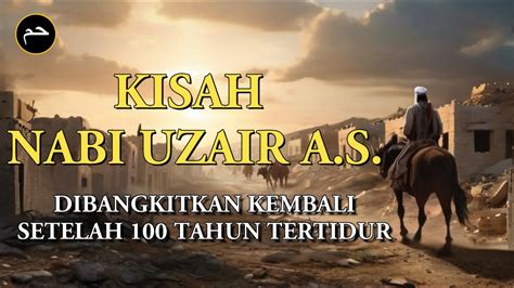 Kisah Nabi Uzair Tertidur 100 Tahun Dan Dihidupkan Kembali YouTube