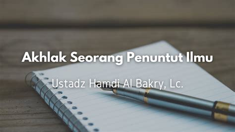 Akhlak Seorang Penuntut Ilmu Ustadz Hamdi Al Bakry Lc Youtube