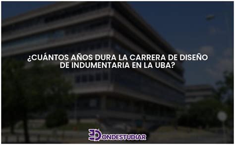 Cu Ntos A Os Dura La Carrera De Dise O De Indumentaria En La Uba