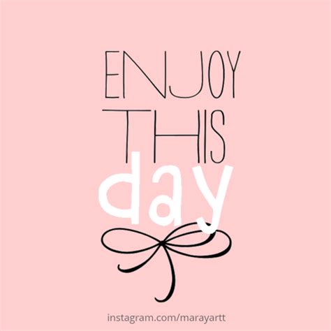 Enjoy The Day Quotes Images Lera Hubert