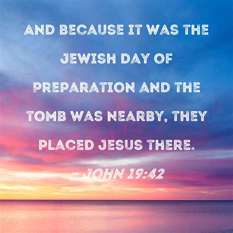 John 19 42 And Because It Was The Jewish Day Of Preparation And The