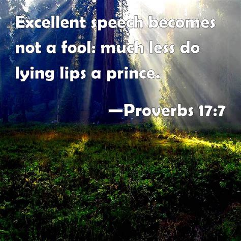 Proverbs 17:7 Excellent speech becomes not a fool: much less do lying ...