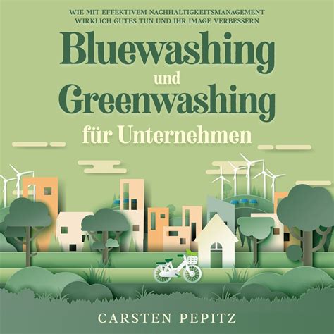 Bluewashing Und Greenwashing Für Unternehmen Wie Mit Effektivem