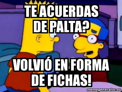 Meme Personalizado Te Acuerdas De Palta Volvi En Forma De Fichas