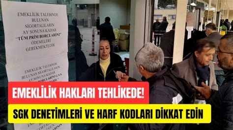 Emeklilik hakları tehlikede SGK denetimleri ve harf kodları dikkat