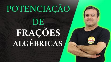 PotenciaÇÃo De FraÇÕes AlgÉbricas Youtube