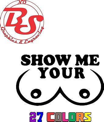 6 Show Me Your Boobies Vinyl Decal Funny Men Adult Joke Bang Milf