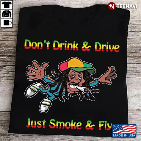 Don T Drink And Drive Just Smoke And Fly Rastaman Cannabis TeeNavi