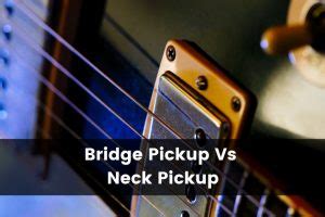 Bridge Pickup Vs Neck Pickup What S The Difference