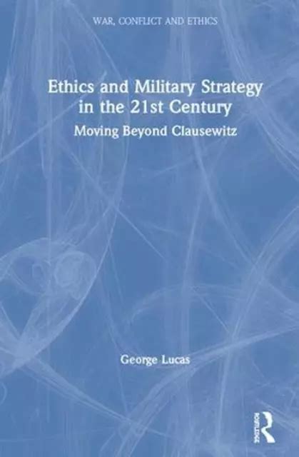 Ethics And Military Strategy In The 21st Century Moving Beyond Clausewitz By Ge Eur 155 55