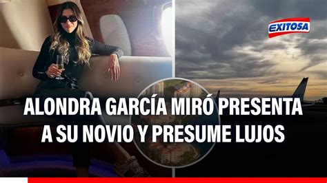 Alondra García Miró presenta a su novio y presume lujos Llevándome