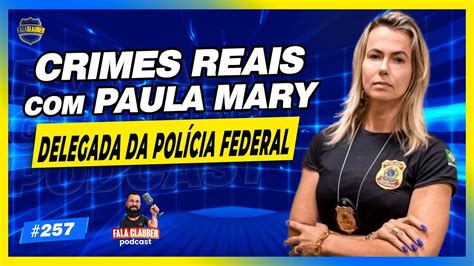 CR1MES REAIS PAULA MARY Fala Glauber Podcast 257 YouTube