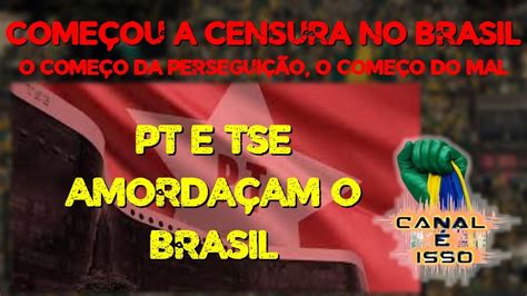 Começou a CENSURA no BRASILo começo da perseguição o começo do mal PT