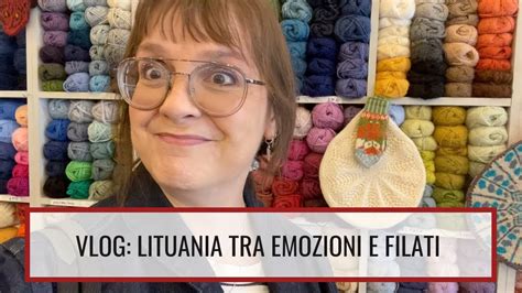 VLOG LITUANIA TRA EMOZIONI E FILATI YouTube