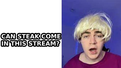 Can Steak69 Come In This Stream Youtube