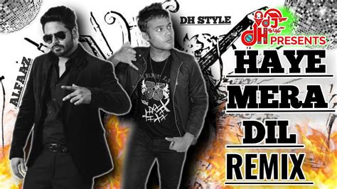 Haye Mera Dil Remix Alfaaz X Yo Yo Honey Singh VDJ DH STYLE YouTube