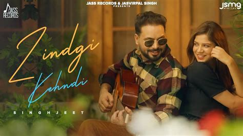 Enjoy The Latest Punjabi Music Video For Zindgi Kehndi By Singhjeet