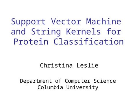 Ppt Support Vector Machine And String Kernels For Protein