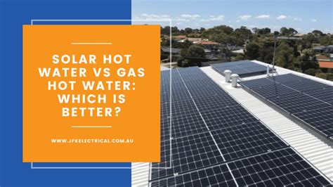 Solar Hot Water Vs Gas Hot Water Which Is Better Jfk Electrical