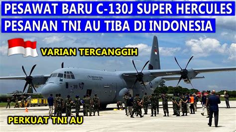 Sangar Pesawat Baru C J Super Hercules Pesanan Tni Au Akhirnya