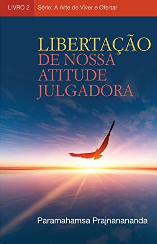 PDF Libertação de nossa atitude julgadora A Arte de Viver e Ofertar