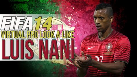 FIFA 14 PS4 VIRTUAL PRO LOOK A LIKES LUIS NANI YouTube