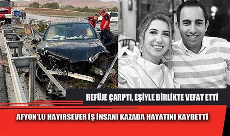 Afyonlu Hayirsever Nsani Kazada Hayatini Kaybett Asay Afyon