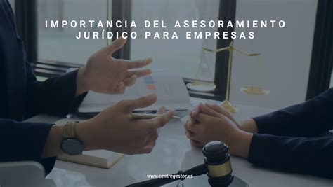 Importancia Del Asesoramiento Jurídico Para Empresas Centre Gestor