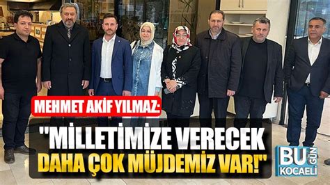 Mehmet Akif Yılmaz Milletimize verecek daha çok müjdemiz var