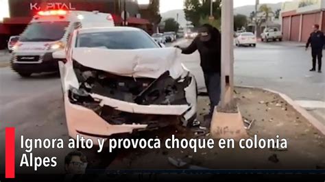 Ignora Alto Y Provoca Choque En Colonia Alpes YouTube