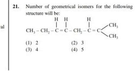 Number Of Geometrical Isomers For The Following Structure Will Be Filo