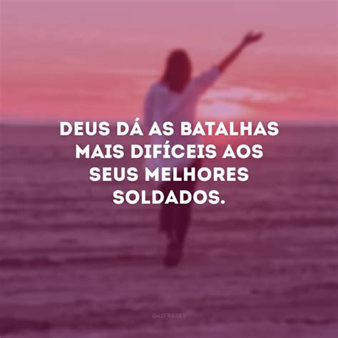 Frases De Guerreiros De Deus Para Fortalecer A Sua F No Senhor