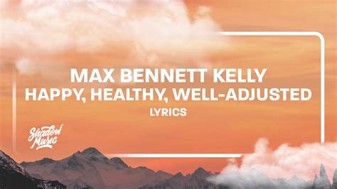 Max Bennett Kelly Happy Healthy Well Adjusted Lyrics Youtube