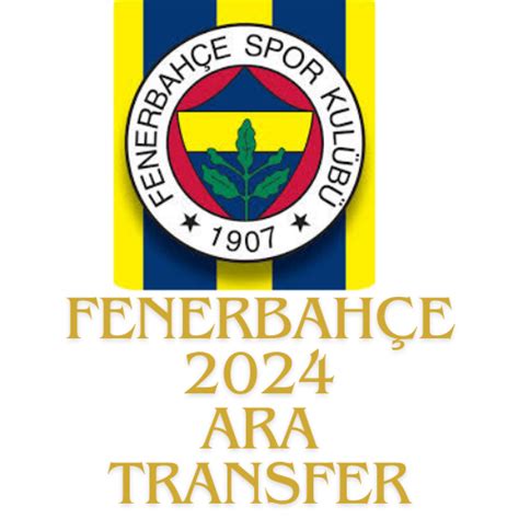 Fenerbahçe nin 2024 Ara Transfer Dönemi Gelen ve Giden Oyuncuların