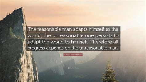 George Bernard Shaw Quote The Reasonable Man Adapts Himself To The