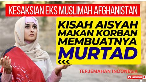 Kesaksian Eks Muslimah Afghanistan Kisah Aisyah Makan Korban