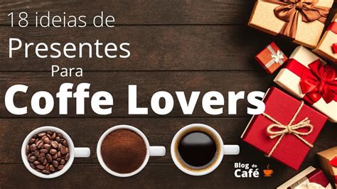 18 Ideias de Presentes para Quem Gosta de Café YouTube